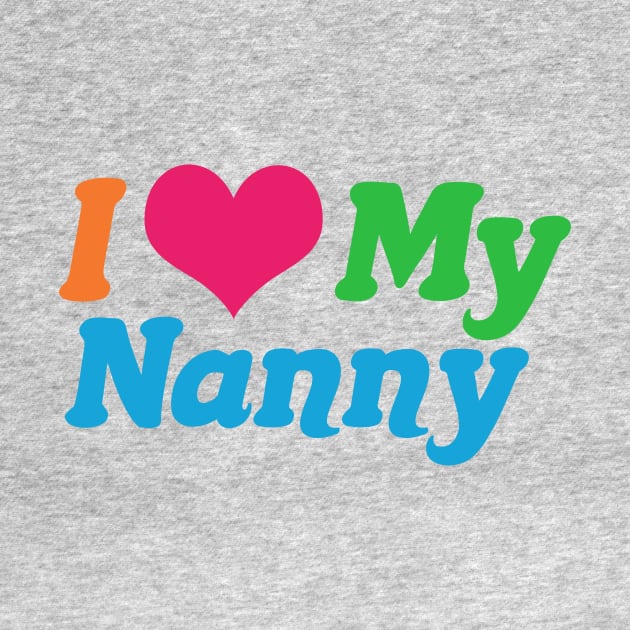 I Love My Nanny by epiclovedesigns